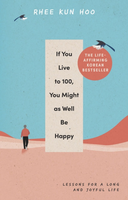 If You Live to 100, You Might as Well Be Happy - Rhee Kun Hoo (Hardcover)