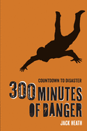 300 Minutes of Danger - Jack Heath