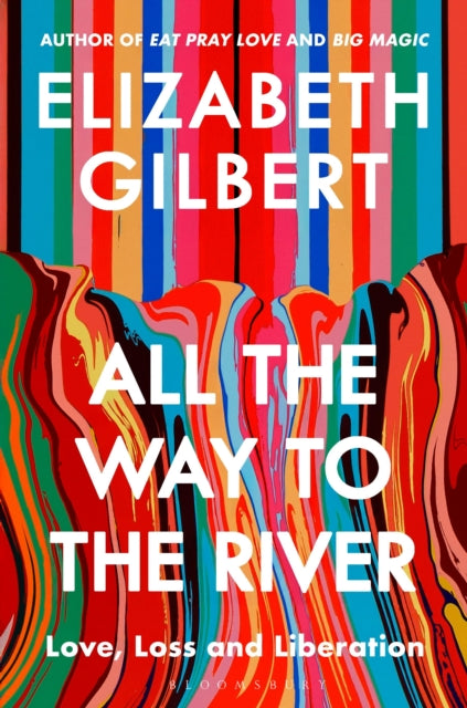 All the Way to the River - Elizabeth Gilbert (Hardcover)