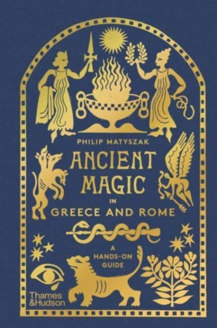Ancient Magic in Greece and Rome - Philip Matyszak (Hardcover)