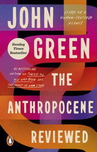 Anthropocene Reviewed - John Green