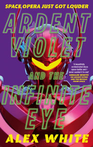 Ardent Violet and the Infinite Eye - Alex White