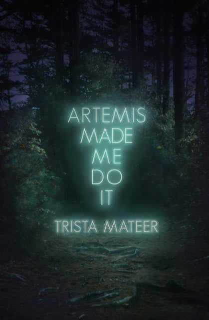 Artemis Made Me Do It - Trista Mateer
