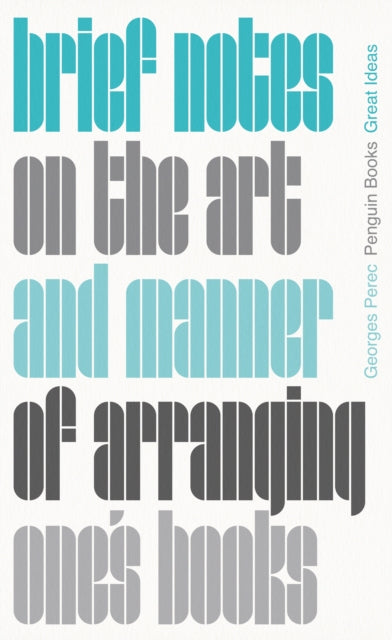 Brief Notes on the Art and Manner of Arranging One's Books - Georges Perec