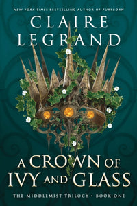 Crown of Ivy and Glass - Claire LeGrand