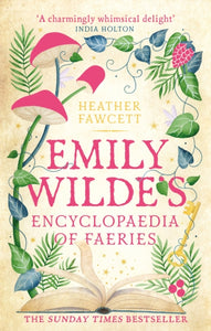 Emily Wilde's Encyclopaedia of Faeries - Heather Fawcett