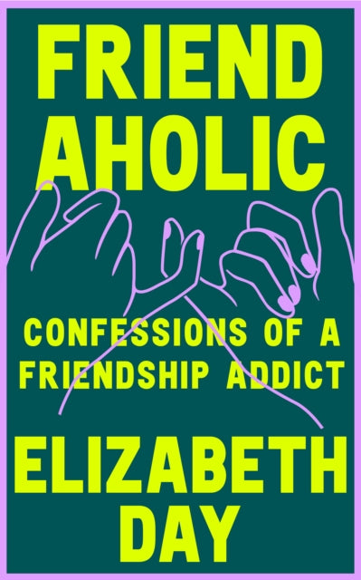 Friendaholic - Elizabeth Day (Hardcover)