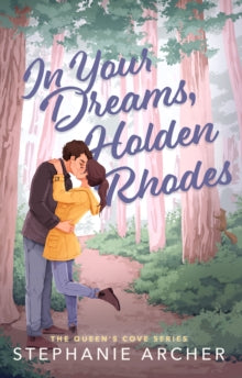 Queen's Cove 3: In Your Dreams, Holden Rhodes - Stephanie Archer