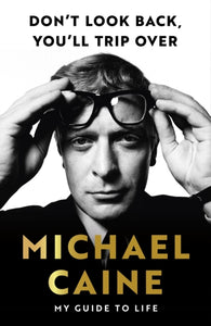 Don't Look Back, You'll Trip Over - Michael Caine (Hardcover)