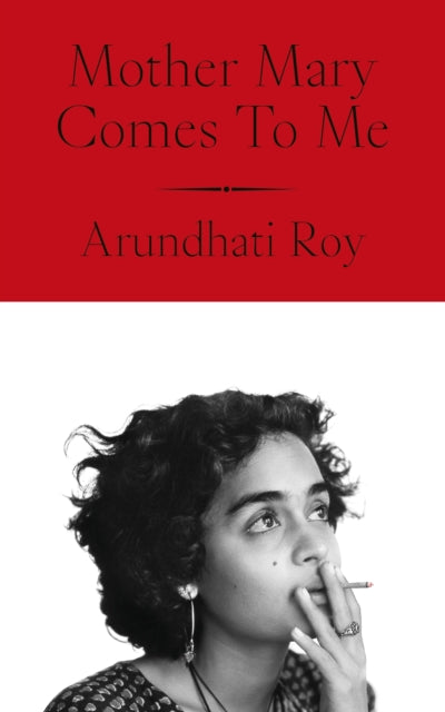 Mother Mary Comes To Me - Arundhati Roy
