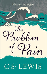 Problem of Pain - C.S. Lewis