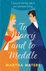 To Marry and to Meddle - Martha Waters