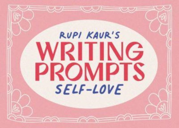 Rupi Kaur's Writing Prompts: Self-Love