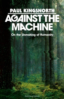 Agains The Machine - Paul Kingsnorth (Hardcover)