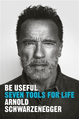 Be Useful - Arnold Schwarzenegger