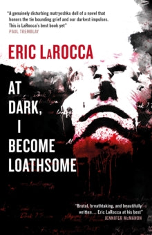 At Dark, I Become Loathsome - Eric LaRocca (Hardcover)