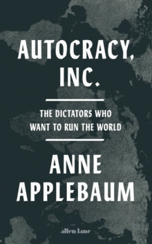 Autocracy, Inc. - Anne Applebaum (Hardcover)