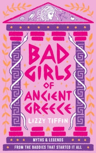 Bad Girls of Ancient Greece - Lizzy Tiffin (Hardcover)