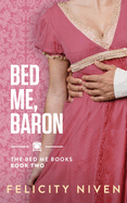 Bed Me Books 2: Bed Me, Baron - Felicity Niven