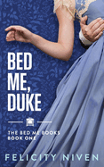 Bed Me Books 1: Bed Me, Duke - Felicity Niven
