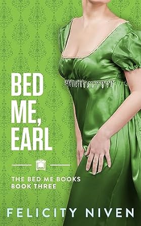 Bed Me Books 3: Bed Me, Earl - Felicity Niven
