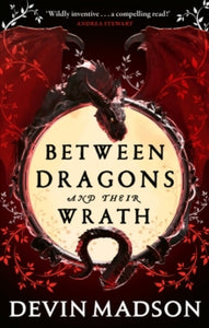 Between Dragons And Their Wrath - Devin Madson