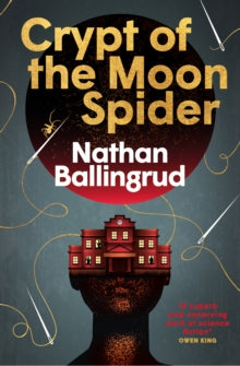 Crypt Of The Moon Spider - Nathan Ballingrud (Hardcover)