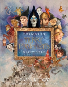 Designing Terry Pratchett’s Discworld - Paul Kidby (Hardcover)