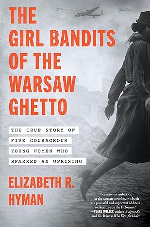 Girl Bandits of the Warsaw Ghetto - Elizabeth R. Hyman