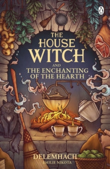 House Witch And The Enchanting Of The Hearth - Emilie Nikota (Hardcover)