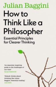 How To Think Like A Philosopher - Julian Baggini