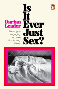 Is It Ever Just Sex? - Darian Leader