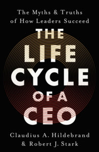 Life Cycle Of A CEO - Claudius A. Hildebrand & Robert J. Stark