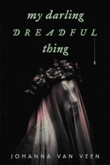 My Darling Dreadful Thing - Johanna van Veen