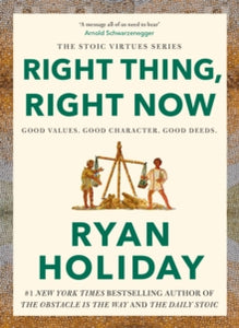 Right Thing, Right Now - Ryan Holiday (Hardcover)