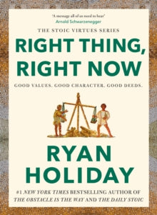 Right Thing, Right Now - Ryan Holiday (Hardcover)