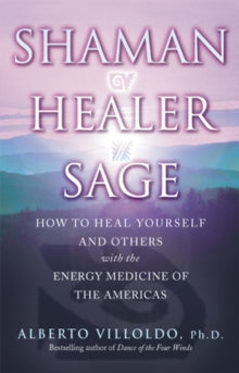 Shaman, Healer, Sage - Alberto Villoldo