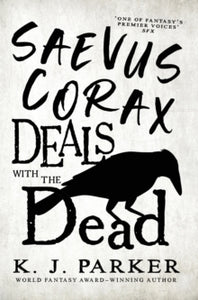 Saevus Corax Deals with the Dead -  K.J. Parker