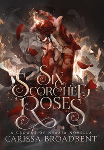 Six Scorched Roses - Carissa Broadbent (Hardcover)