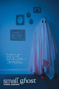 Small Ghost - Trista Mateer