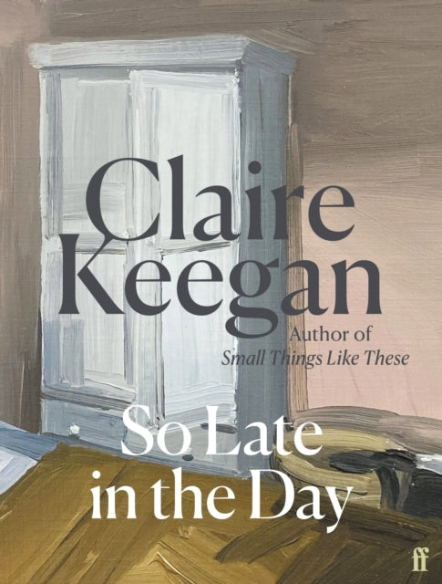 So Late in the Day - Claire Keegan (Hardcover)