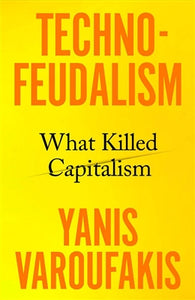 Techno Feudalism - Yanis Varoufakis