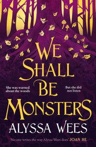 We Shall Be Monsters - Alyssa Wees (Hardcover)