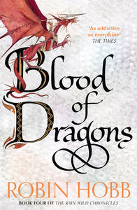 Rain Wild Chronicles Book 4: Blood Of Dragons - Robin Hobb
