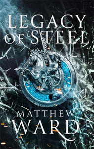 Legacy Trilogy Book 2: Legacy of Steel - Matthew Ward