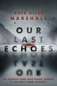 Our Last Echoes - Kate Alice Marshall (Hardcover)