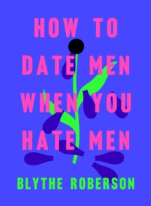 How To Date Men When You Hate Men - Blythe Roberson (Hardcover)