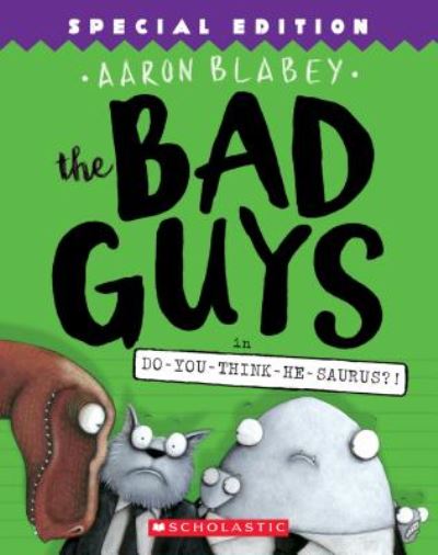 Bad Guys 7: Do-You-Think-He-Saurus?! - Aaron Blabey