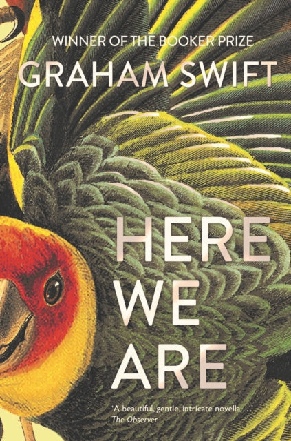 Here We Are - Graham Swift