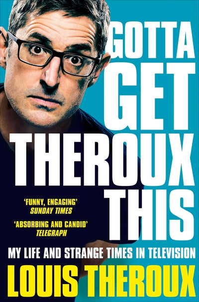 Gotta Get Theroux This - Louis Theroux